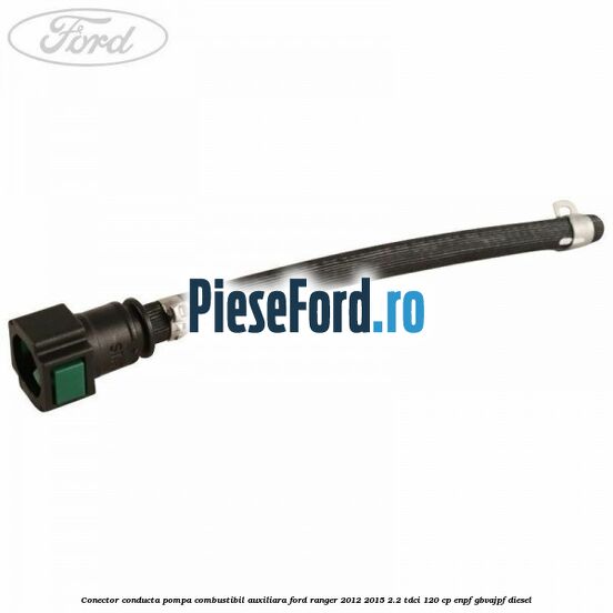 Conector conducta pompa combustibil auxiliara Ford Ranger 2012-2015 2.2 TDCi 120 cp ENPF, GBVAJPF diesel