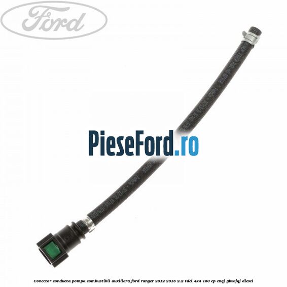 Conector conducta pompa combustibil auxiliara Ford Ranger 2012-2015 2.2 TDCi 4x4 150 cp ENQJ, GBVAJQJ diesel
