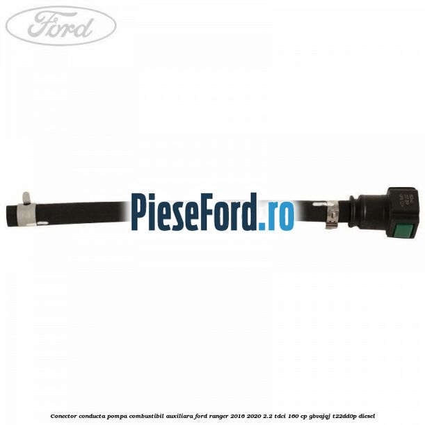 Conector conducta pompa combustibil auxiliara Ford Ranger 2016-2020 2.2 TDCi 160 cp GBVAJQJ, T22DD0P diesel