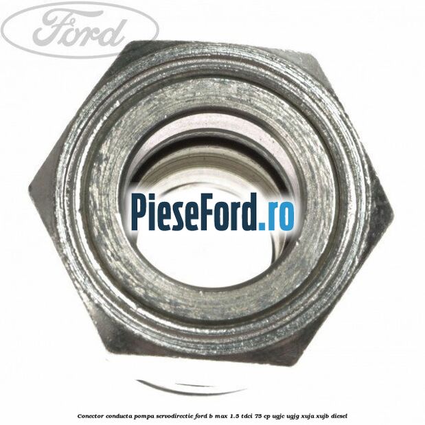 Conector conducta pompa servodirectie Ford B-Max 1.5 TDCi 75 cp UGJC, UGJG, XUJA, XUJB diesel