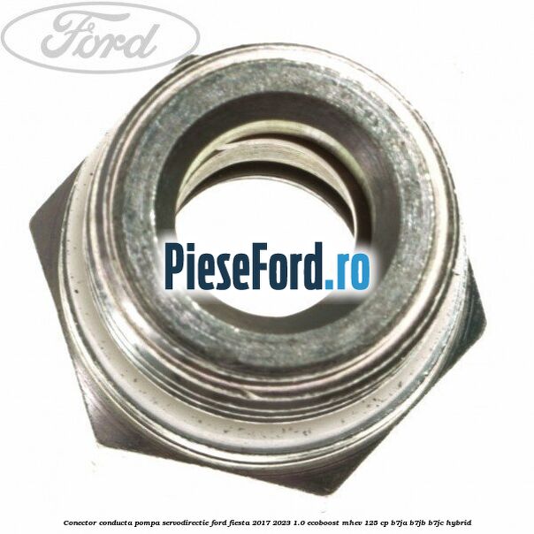 Conector conducta pompa servodirectie Ford Fiesta 2017-2023 1.0 EcoBoost mHEV 125 cp B7JA, B7JB, B7JC Hybrid