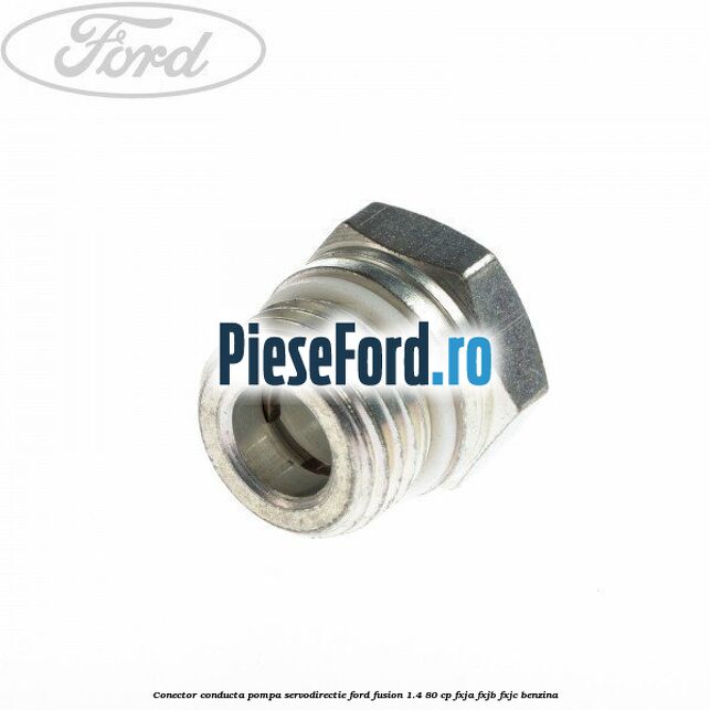 Conector conducta pompa servodirectie Ford Fusion 1.4 80 cp Conector conducta pompa servodirectie Ford Fusion 1.4 80 cp FXJA, FXJB, FXJC benzina