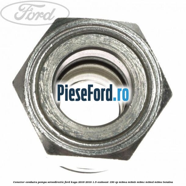 Conector conducta pompa servodirectie Ford Kuga 2016-2018 1.5 EcoBoost 150 cp M8MA, M8MB, M8MC, M8MD, M8ME benzina