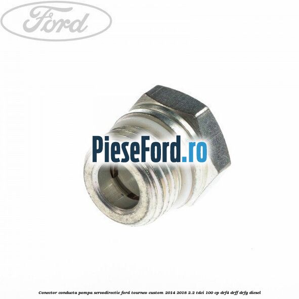 Conector conducta pompa servodirectie Ford Tourneo Custom 2014-2018 2.2 TDCi 100 cp Conector conducta pompa servodirectie Ford Tourneo Custom 2014-2018 2.2 TDCi 100 cp DRF4, DRFF, DRFG diesel
