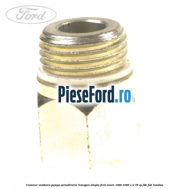 Conector conducta pompa servodirectie haxagon simplu Ford Escort 1990-1995 1.4 75 cp F4B, FUH benzina
