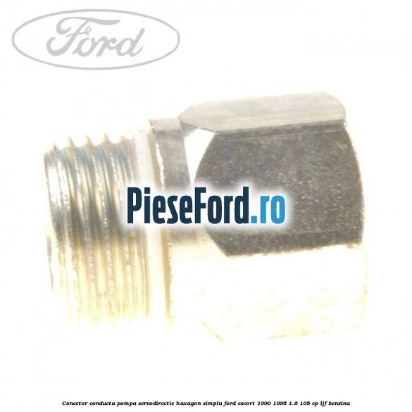 Conector conducta pompa servodirectie haxagon simplu Ford Escort 1990-1995 1.6 105 cp Conector conducta pompa servodirectie haxagon simplu Ford Escort 1990-1995 1.6 105 cp LJF benzina