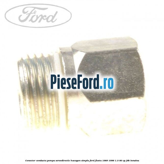 Conector conducta pompa servodirectie haxagon simplu Ford Fiesta 1989-1996 1.3 60 cp J6B benzina