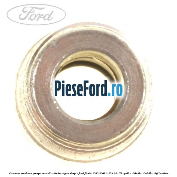 Conector conducta pompa servodirectie haxagon simplu Ford Fiesta 1996-2001 1.25 i 16V 75 cp DHA, DHB, DHC, DHD, DHE, DHF benzina