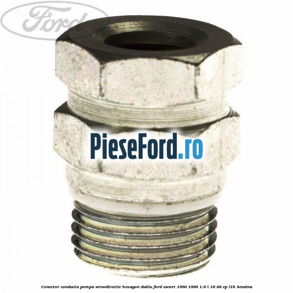 Conector conducta pompa servodirectie hexagon dublu Ford Escort 1990-1995 1.6 i 16 88 cp L1H benzina