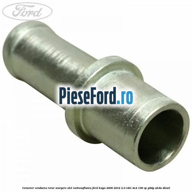 Conector conducta retur scurgere ulei turbosuflanta Ford Kuga 2008-2012 2.0 TDCi 4x4 136 cp G6DG, UKDA diesel