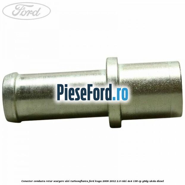 Conector conducta retur scurgere ulei turbosuflanta Ford Kuga 2008-2012 2.0 TDCi 4x4 136 cp G6DG, UKDA diesel
