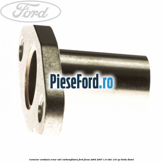 Conector conducta retur ulei turbosuflanta Ford Focus 2004-2007 1.8 TDCi 115 cp KKDA diesel
