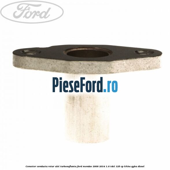 Conector conducta retur ulei turbosuflanta Ford Mondeo 2008-2014 1.8 TDCi 125 cp Conector conducta retur ulei turbosuflanta Ford Mondeo 2008-2014 1.8 TDCi 125 cp KHBA, QYBA diesel
