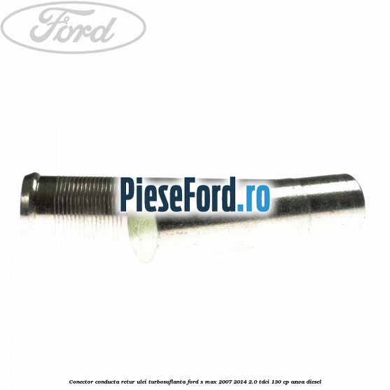 Conector conducta retur ulei turbosuflanta Ford S-Max 2007-2014 2.0 TDCi 130 cp AZWA diesel