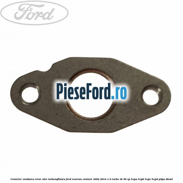Conector conducta retur ulei turbosuflanta Ford Tourneo Connect 2002-2014 1.8 Turbo Di 90 cp HCPA, HCPB, HCPC, HCPD, P9PA diesel