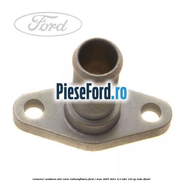 Conector conducta ulei retur turbosuflanta Ford C-Max 2007-2011 2.0 TDCi 110 cp IXDA diesel