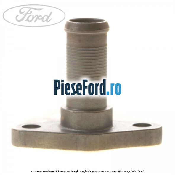 Conector conducta ulei retur turbosuflanta Ford C-Max 2007-2011 2.0 TDCi 110 cp IXDA diesel