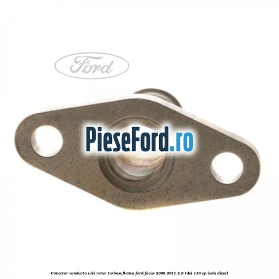 Conector conducta ulei retur turbosuflanta Ford Focus 2008-2011 2.0 TDCi 110 cp IXDA diesel