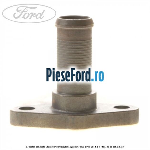 Conector conducta ulei retur turbosuflanta Ford Mondeo 2008-2014 2.0 TDCi 130 cp AZBA diesel