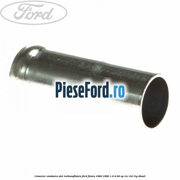 Conector conducta ulei turbosuflanta Ford Fiesta 1989-1996 1.8 D 60 cp RTC, RTD, RTG diesel