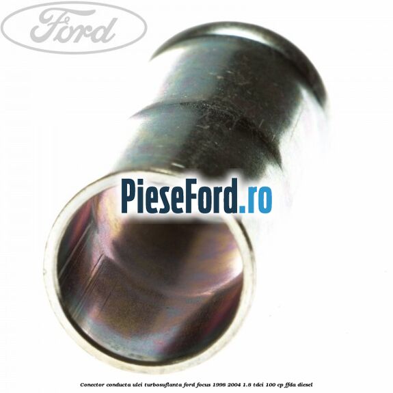 Conector conducta ulei turbosuflanta Ford Focus 1998-2004 1.8 TDCi 100 cp FFDA diesel