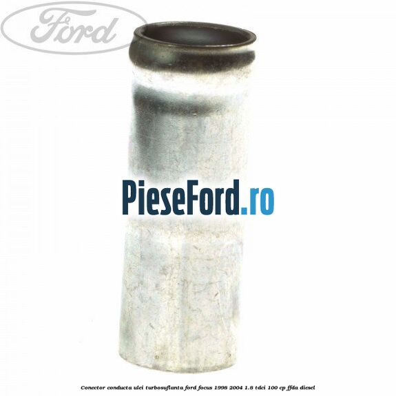 Conector conducta ulei turbosuflanta Ford Focus 1998-2004 1.8 TDCi 100 cp FFDA diesel
