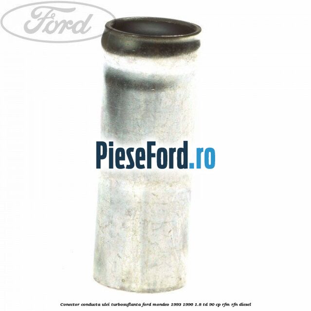 Conector conducta ulei turbosuflanta Ford Mondeo 1993-1996 1.8 TD 90 cp RFM, RFN diesel