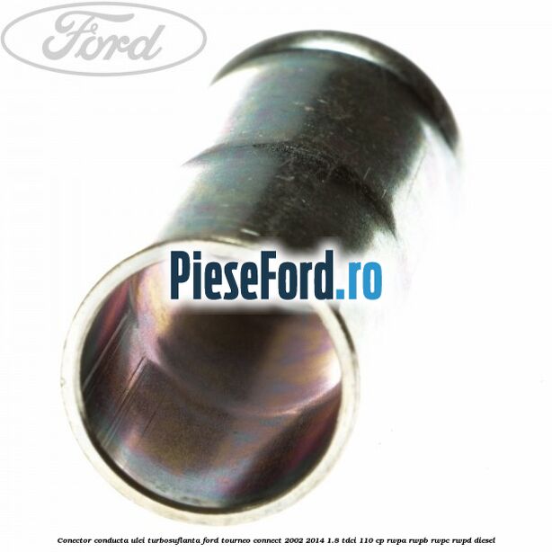 Conector conducta ulei turbosuflanta Ford Tourneo Connect 2002-2014 1.8 TDCi 110 cp RWPA, RWPB, RWPC, RWPD diesel
