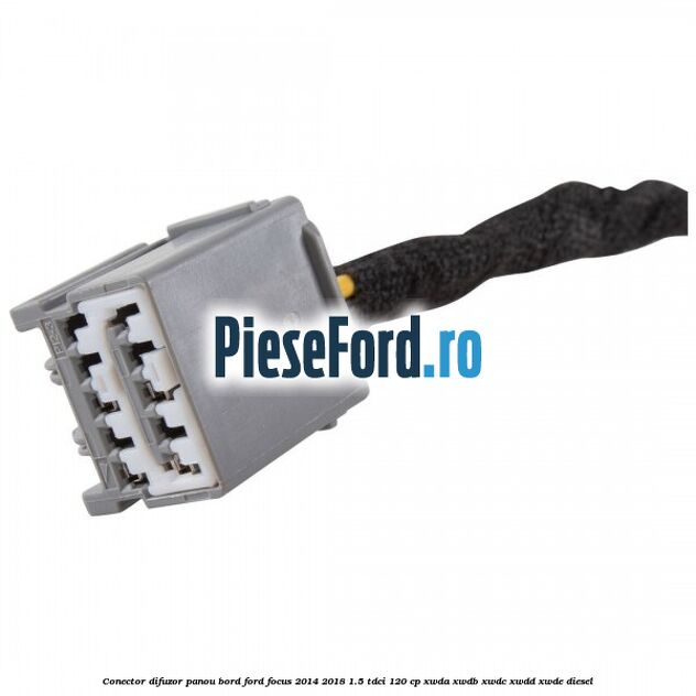 Conector difuzor panou bord Ford Focus 2014-2018 1.5 TDCi 120 cp XWDA, XWDB, XWDC, XWDD, XWDE diesel