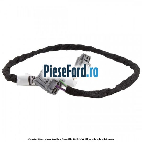 Conector difuzor panou bord Ford Focus 2014-2018 1.6 Ti 105 cp Conector difuzor panou bord Ford Focus 2014-2018 1.6 Ti 105 cp IQDA, IQDB, IQDC benzina