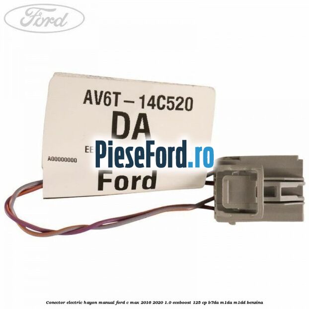 Conector electric hayon manual Ford C-Max 2016-2020 1.0 EcoBoost 125 cp Conector electric hayon manual Ford C-Max 2016-2020 1.0 EcoBoost 125 cp B7DA, M1DA, M1DD benzina