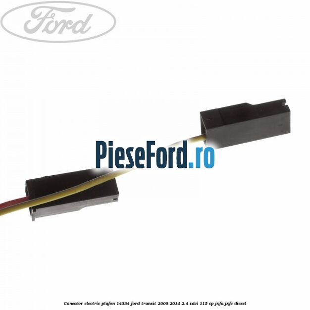 Conector electric plafon 14334 Ford Transit 2006-2014 2.4 TDCi 115 cp JXFA, JXFC diesel