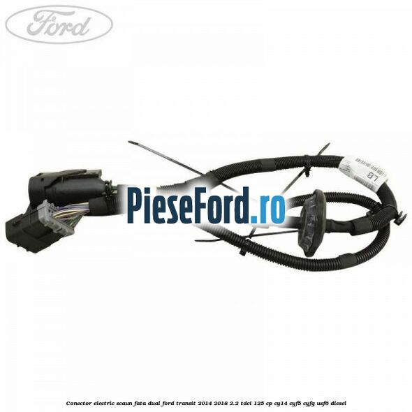 Conector electric scaun fata dual Ford Transit 2014-2018 2.2 TDCi 125 cp CY14, CYF5, CYFG, USF6 diesel