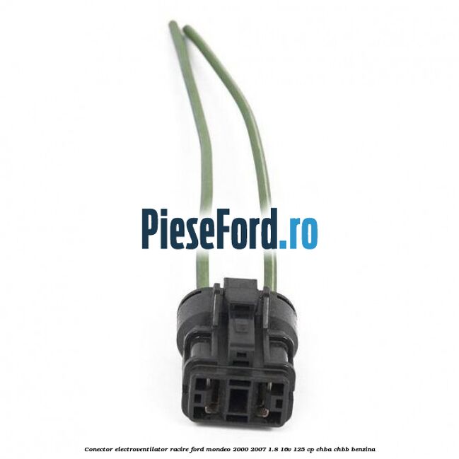 Conector electroventilator racire Ford Mondeo 2000-2007 1.8 16V 125 cp CHBA, CHBB benzina