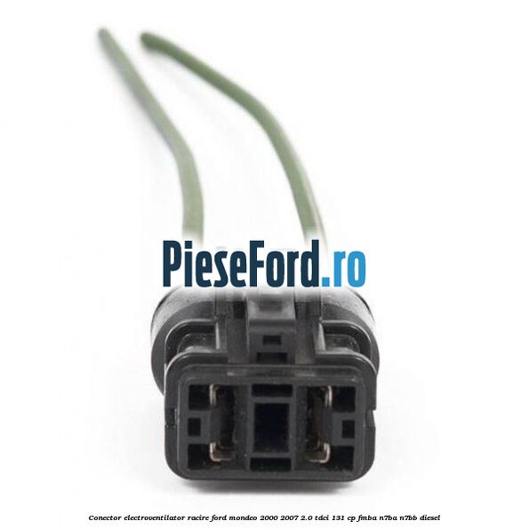 Conector electroventilator racire Ford Mondeo 2000-2007 2.0 TDCi 131 cp FMBA, N7BA, N7BB diesel