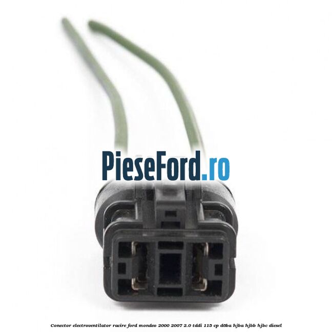 Conector electroventilator racire Ford Mondeo 2000-2007 2.0 TDDI 115 cp Conector electroventilator racire Ford Mondeo 2000-2007 2.0 TDDI 115 cp D6BA, HJBA, HJBB, HJBC diesel