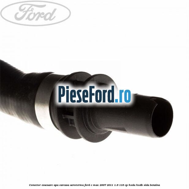 Conector evacuare apa carcasa aeroterma Ford C-Max 2007-2011 1.6 116 cp HXDA, HXDB, SIDA benzina