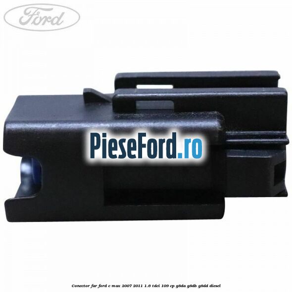 Conector far Ford C-Max 2007-2011 1.6 TDCi 109 cp G8DA, G8DB, G8DD diesel