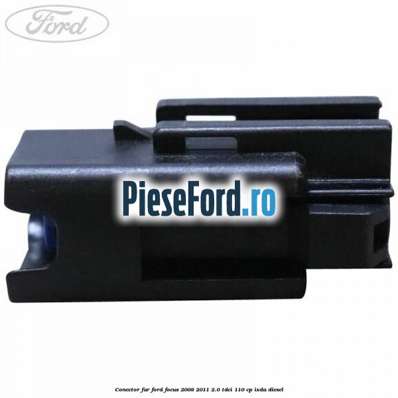 Conector far Ford Focus 2008-2011 2.0 TDCi 110 cp Conector far Ford Focus 2008-2011 2.0 TDCi 110 cp IXDA diesel