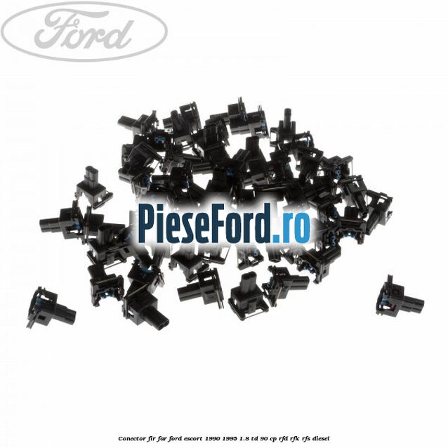 Conector fir far Ford Escort 1990-1995 1.8 TD 90 cp RFD, RFK, RFS diesel
