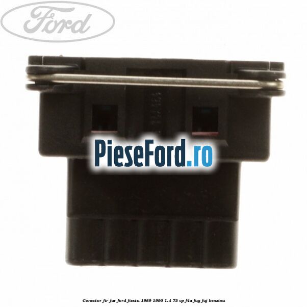 Conector fir far Ford Fiesta 1989-1996 1.4 73 cp F4A, FUG, FUJ benzina