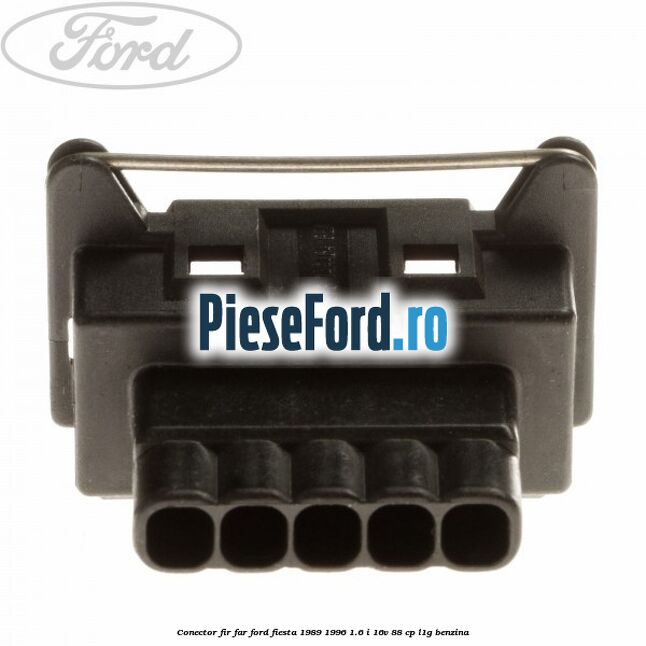 Conector fir far Ford Fiesta 1989-1996 1.6 i 16V 88 cp L1G benzina