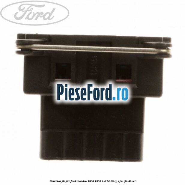 Conector fir far Ford Mondeo 1993-1996 1.8 TD 88 cp RFM, RFN diesel