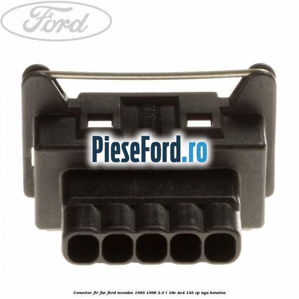 Conector fir far Ford Mondeo 1993-1996 2.0 i 16V 4x4 132 cp NGA benzina