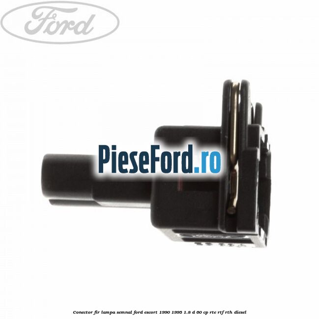 Conector fir lampa semnal Ford Escort 1990-1995 1.8 D 60 cp RTE, RTF, RTH diesel