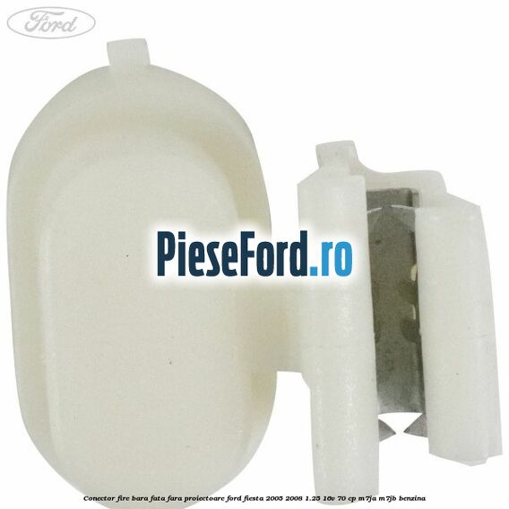 Conector fire bara fata fara proiectoare Ford Fiesta 2005-2008 1.25 16V 70 cp M7JA, M7JB benzina