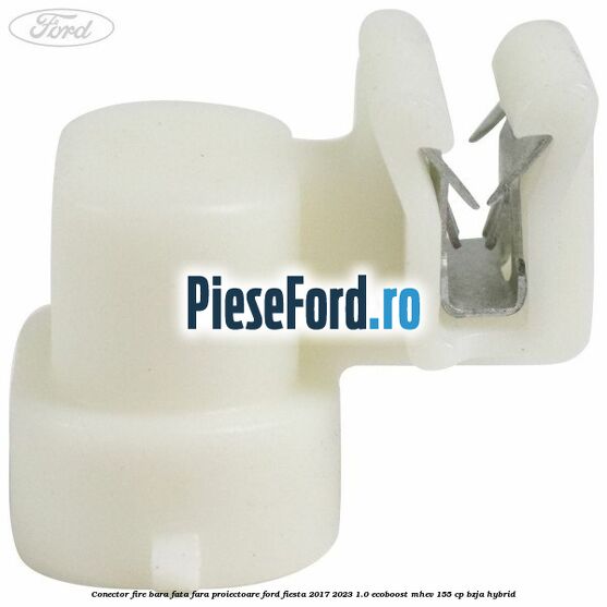 Conector fire bara fata fara proiectoare Ford Fiesta 2017-2023 1.0 EcoBoost mHEV 155 cp BZJA Hybrid