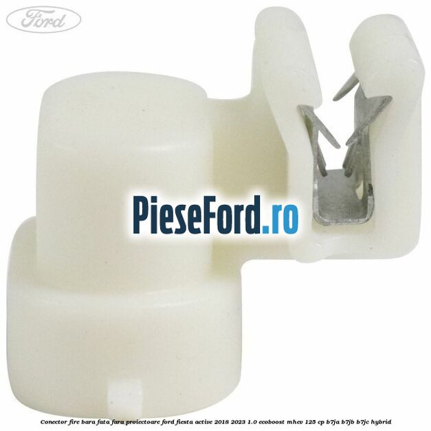 Conector fire bara fata fara proiectoare Ford Fiesta Active 2018-2023 1.0 EcoBoost mHEV 125 cp B7JA, B7JB, B7JC Hybrid