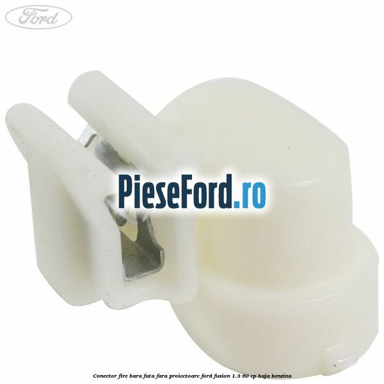 Conector fire bara fata fara proiectoare Ford Fusion 1.3 60 cp Conector fire bara fata fara proiectoare Ford Fusion 1.3 60 cp BAJA benzina
