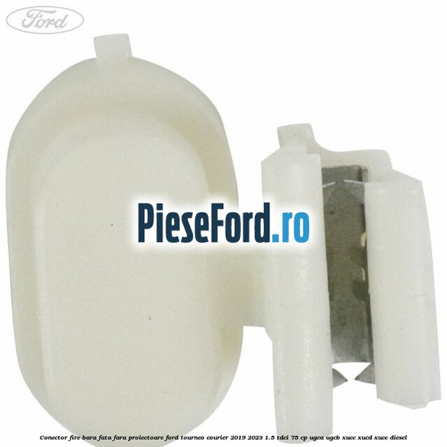 Conector fire bara fata fara proiectoare Ford Tourneo Courier 2019-2023 1.5 TDCi 75 cp Conector fire bara fata fara proiectoare Ford Tourneo Courier 2019-2023 1.5 TDCi 75 cp UGCA, UGCB, XUCC, XUCD, XUCE, diesel